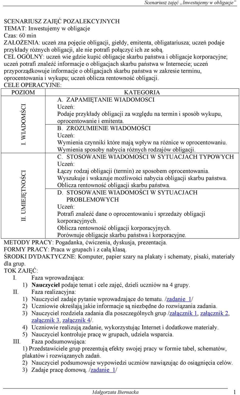 CEL OGÓLNY: uczeń wie gdzie kupić obligacje skarbu państwa i obligacje korporacyjne; uczeń potrafi znaleźć informacje o obligacjach skarbu państwa w Internecie; uczeń przyporządkowuje informacje o