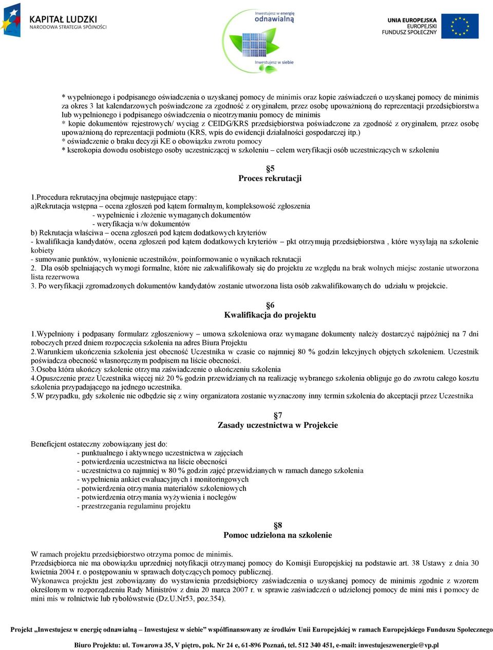 poświadczone za zgodność z oryginałem, przez osobę upoważnioną do reprezentacji podmiotu (KRS, wpis do ewidencji działalności gospodarczej itp.