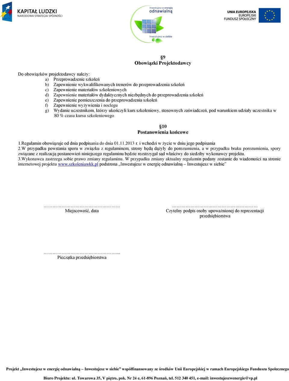 którzy ukończyli kurs szkoleniowy, stosownych zaświadczeń, pod warunkiem udziały uczestnika w 80 % czasu kursu szkoleniowego 10 Postanowienia końcowe 1.