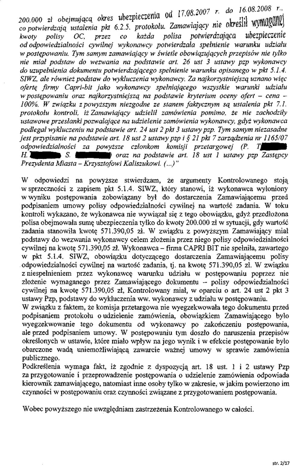 Tym samym zamawiający w świetle obowiązujących przepisów nie tylko nie miał podstaw do wezwania na podstawie art.