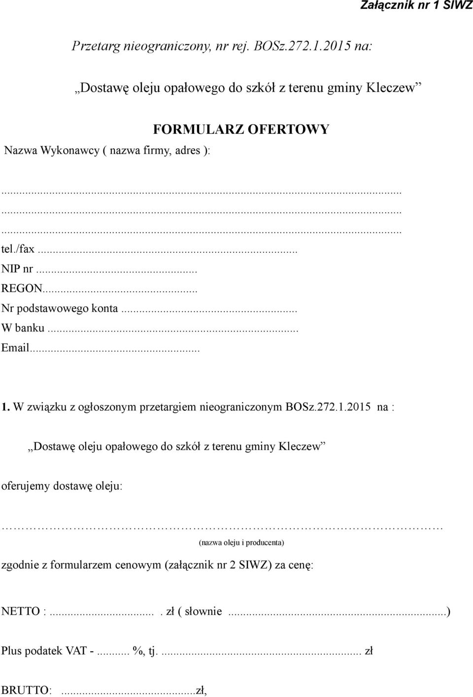 1.2015 na : Dostawę oleju opałowego do szkół z terenu gminy Kleczew oferujemy dostawę oleju: (nazwa oleju i producenta) zgodnie z formularzem
