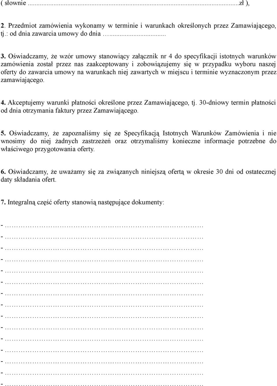 umowy na warunkach niej zawartych w miejscu i terminie wyznaczonym przez zamawiającego. 4. Akceptujemy warunki płatności określone przez Zamawiającego, tj.