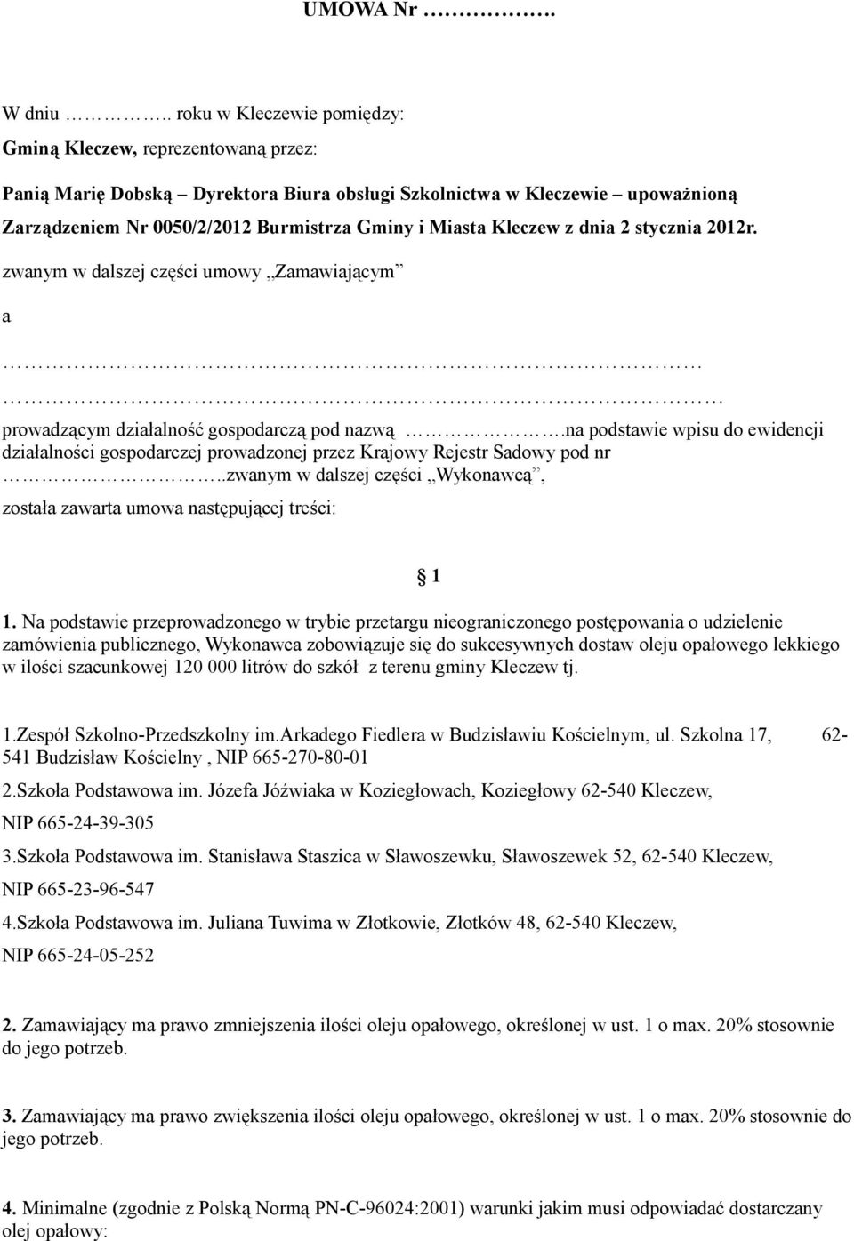 Kleczew z dnia 2 stycznia 2012r. zwanym w dalszej części umowy Zamawiającym a prowadzącym działalność gospodarczą pod nazwą.