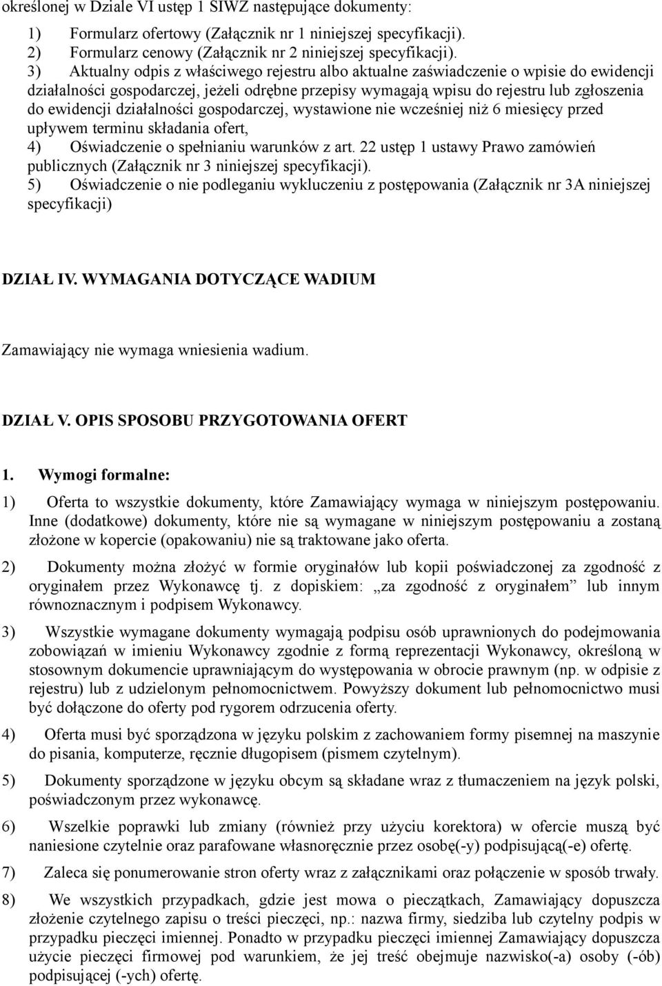 działalności gospodarczej, wystawione nie wcześniej niż 6 miesięcy przed upływem terminu składania ofert, 4) Oświadczenie o spełnianiu warunków z art.