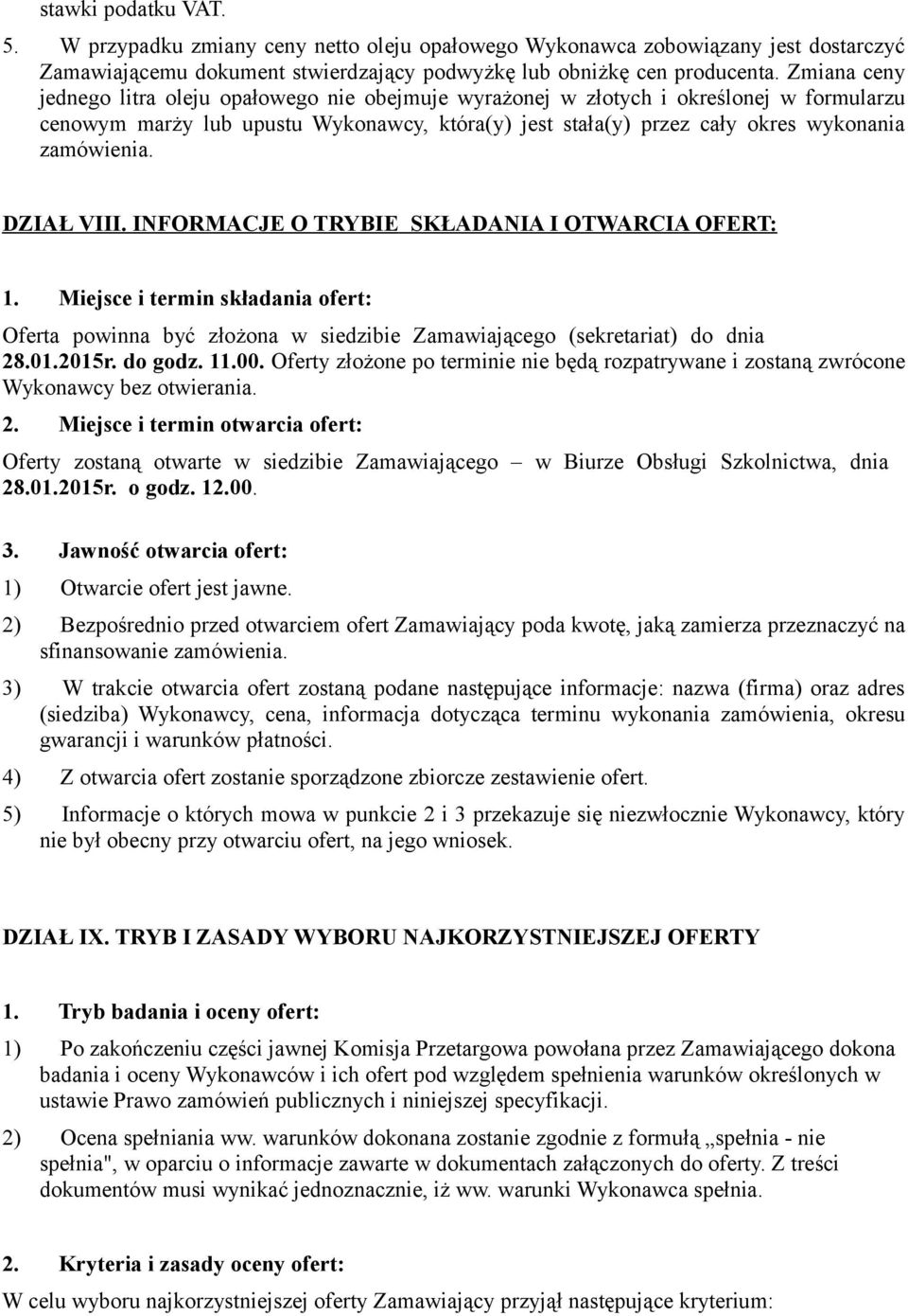 DZIAŁ VIII. INFORMACJE O TRYBIE SKŁADANIA I OTWARCIA OFERT: 1. Miejsce i termin składania ofert: Oferta powinna być złożona w siedzibie Zamawiającego (sekretariat) do dnia 28.01.2015r. do godz. 11.00.