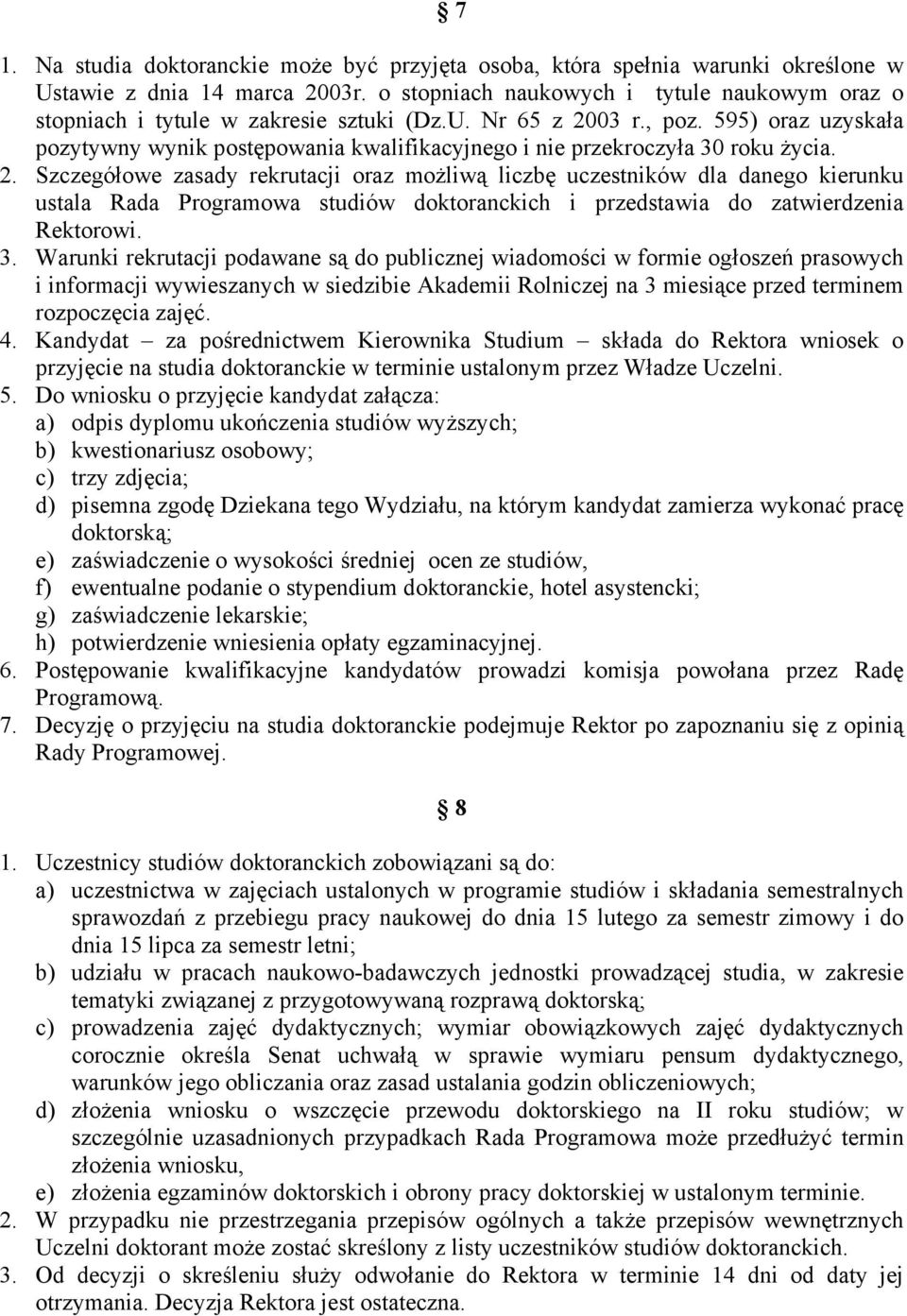 595) oraz uzyskała pozytywny wynik postępowania kwalifikacyjnego i nie przekroczyła 30 roku życia. 2.