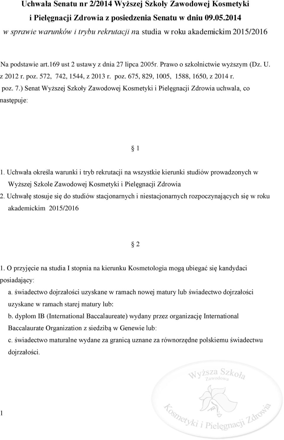 572, 742, 1544, z 2013 r. poz. 675, 829, 1005, 1588, 1650, z 2014 r. poz. 7.) Senat Wyższej Szkoły Zawodowej Kosmetyki i Pielęgnacji Zdrowia uchwala, co następuje: 1 1.