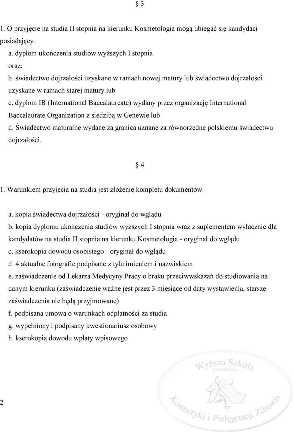 dyplom IB (International Baccalaureate) wydany przez organizację International Baccalaurate Organization z siedzibą w Genewie lub d.