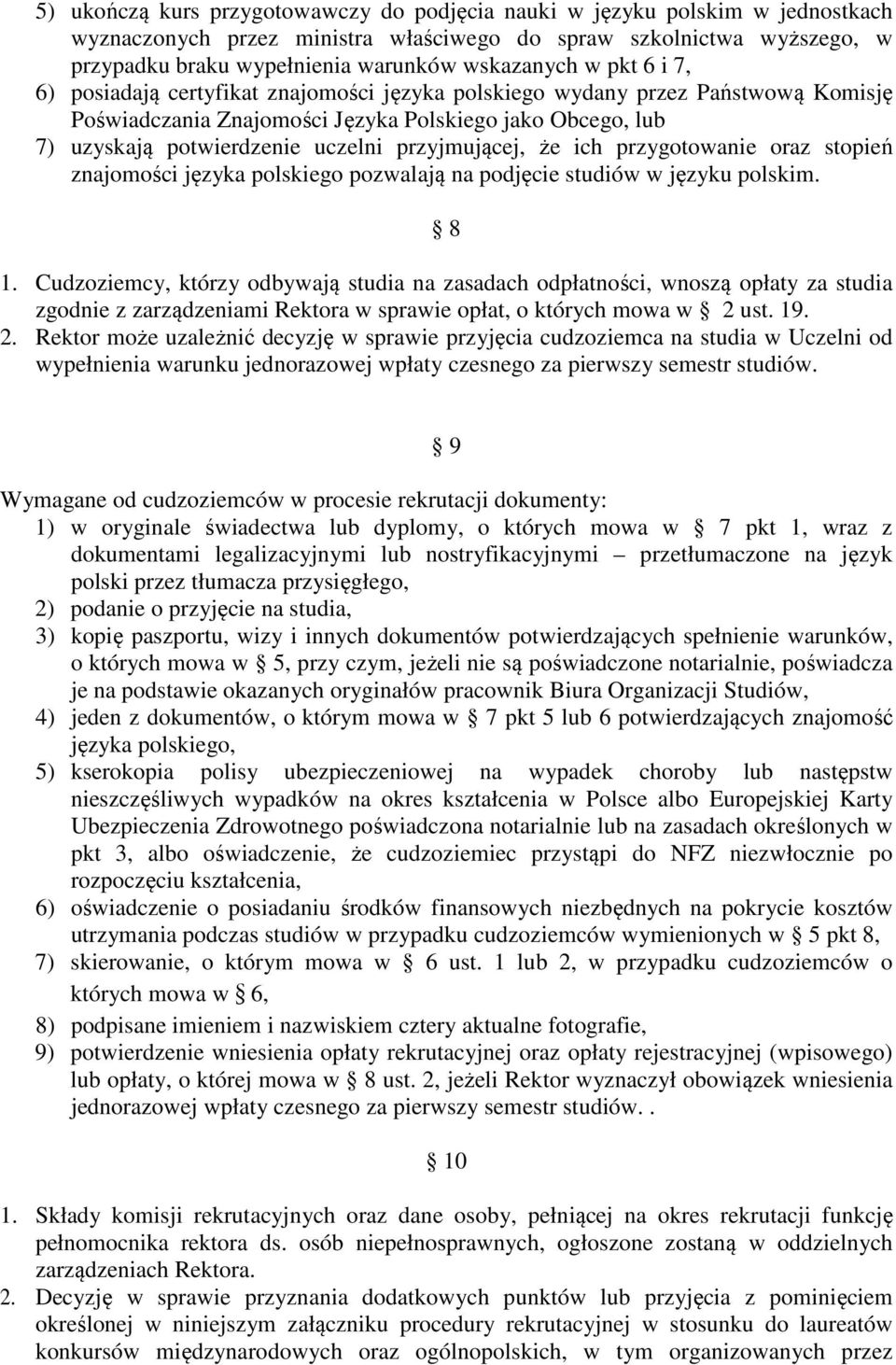 przyjmującej, że ich przygotowanie oraz stopień znajomości języka polskiego pozwalają na podjęcie studiów w języku polskim. 8 1.