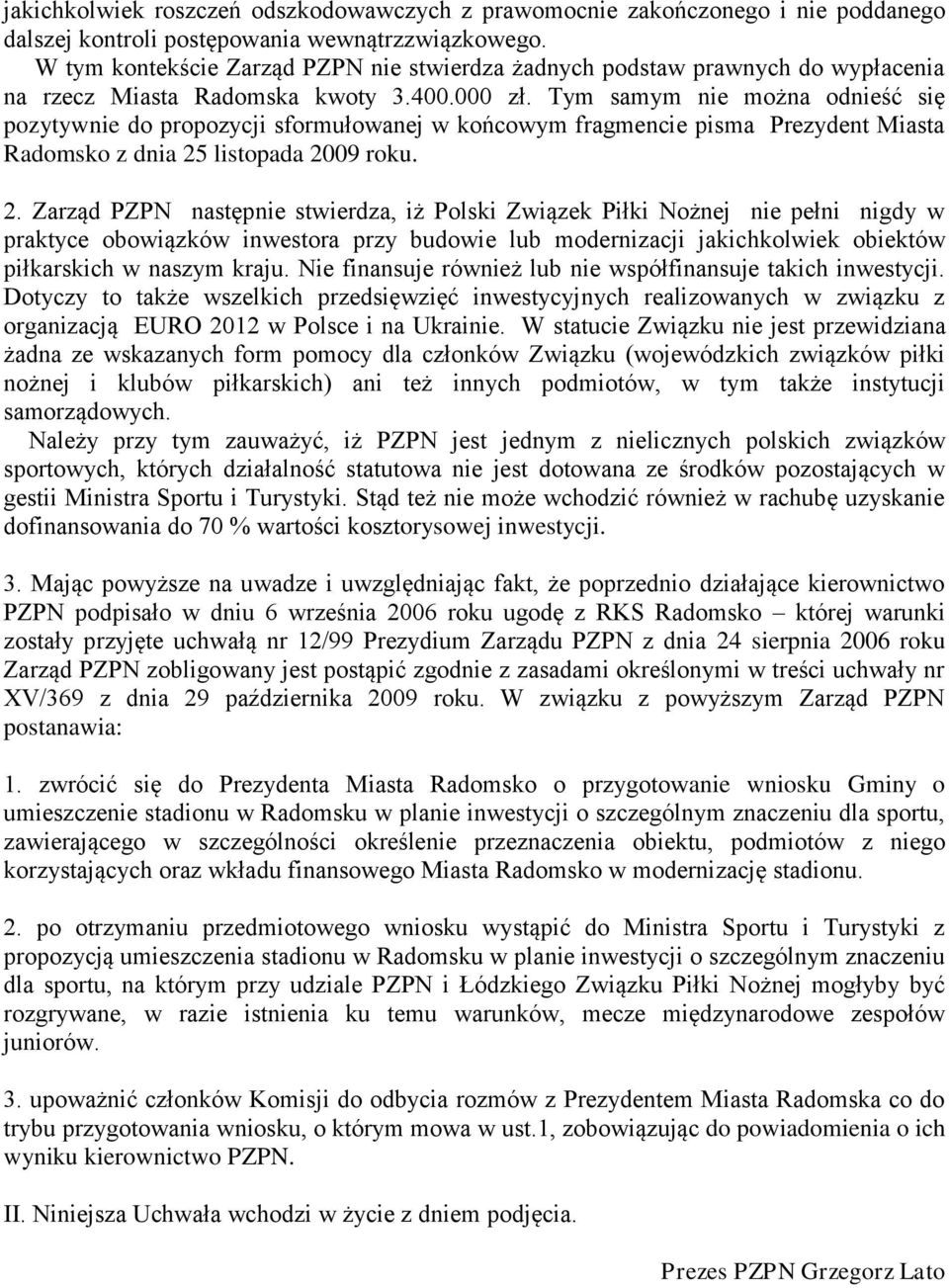 Tym samym nie można odnieść się pozytywnie do propozycji sformułowanej w końcowym fragmencie pisma Prezydent Miasta Radomsko z dnia 25