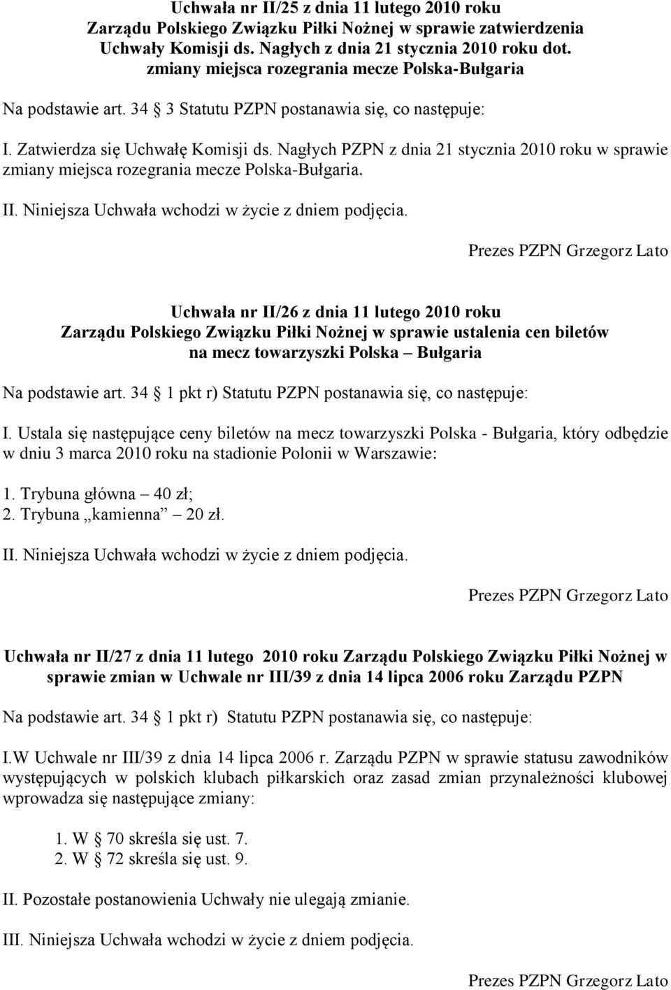 Nagłych PZPN z dnia 21 stycznia 2010 roku w sprawie zmiany miejsca rozegrania mecze Polska-Bułgaria.