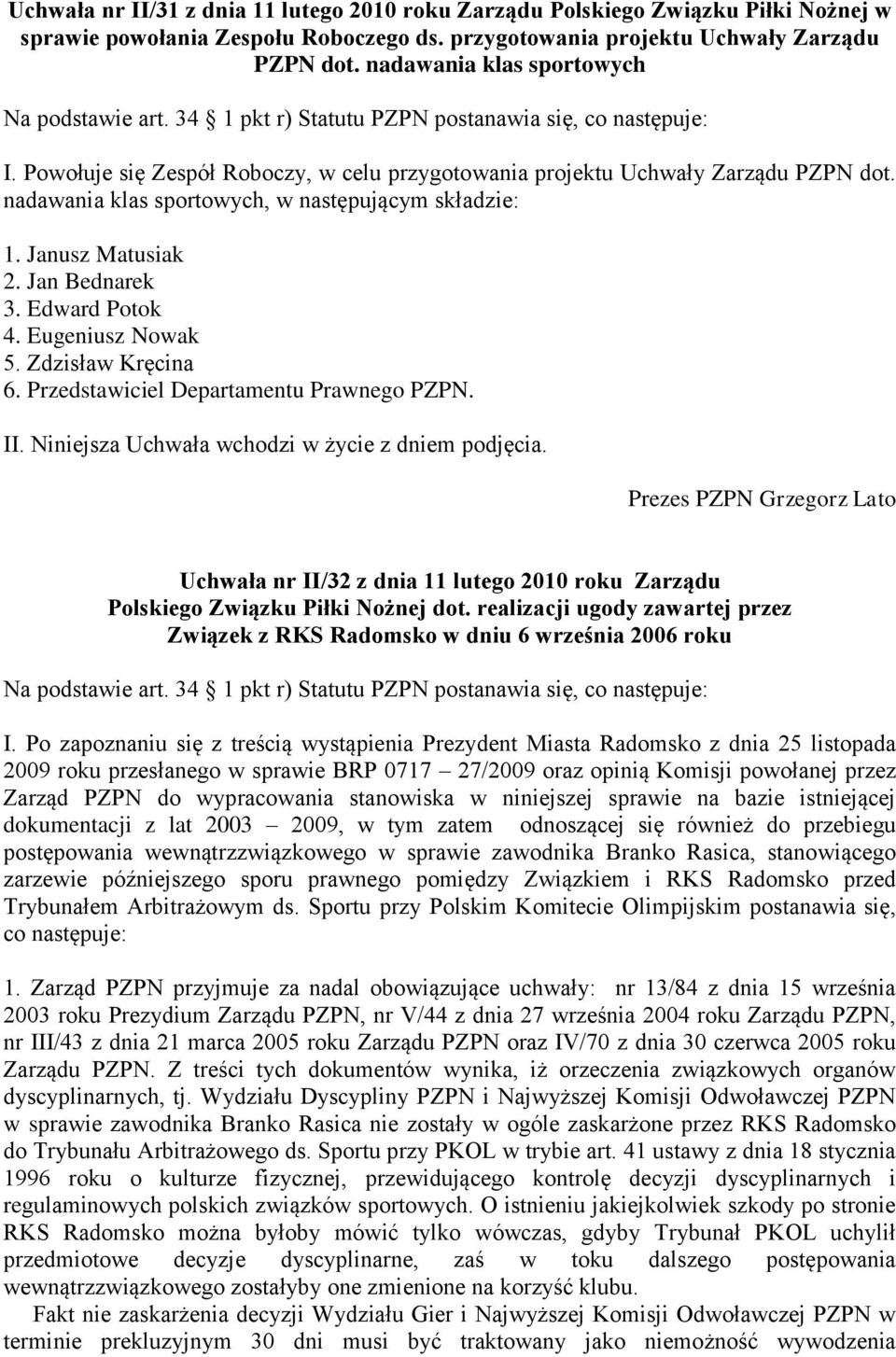 Jan Bednarek 3. Edward Potok 4. Eugeniusz Nowak 5. Zdzisław Kręcina 6. Przedstawiciel Departamentu Prawnego PZPN.