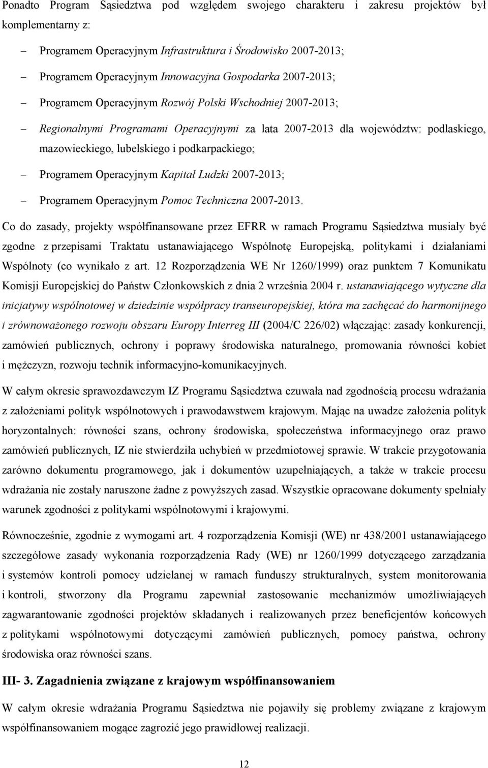 podkarpackiego; Programem Operacyjnym Kapitał Ludzki 2007-2013; Programem Operacyjnym Pomoc Techniczna 2007-2013.