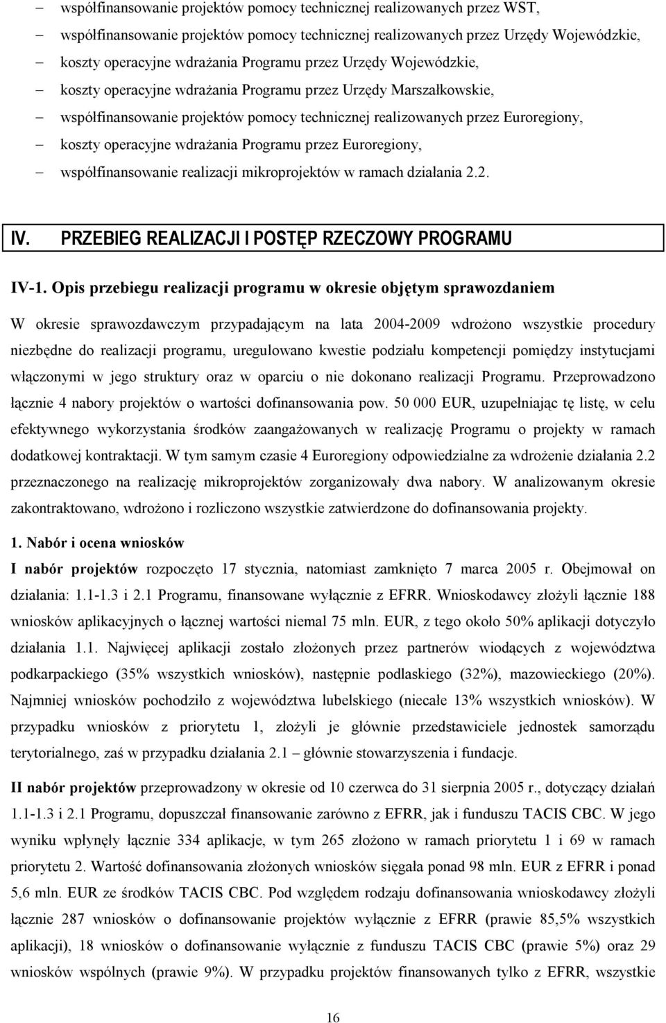 Programu przez Euroregiony, współfinansowanie realizacji mikroprojektów w ramach działania 2.2. IV. PRZEBIEG REALIZACJI I POSTĘP RZECZOWY PROGRAMU IV-1.