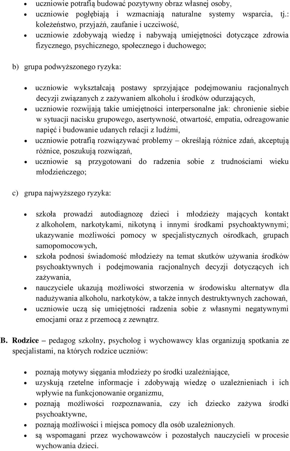 uczniowie wykształcają postawy sprzyjające podejmowaniu racjonalnych decyzji związanych z zażywaniem alkoholu i środków odurzających, uczniowie rozwijają takie umiejętności interpersonalne jak: