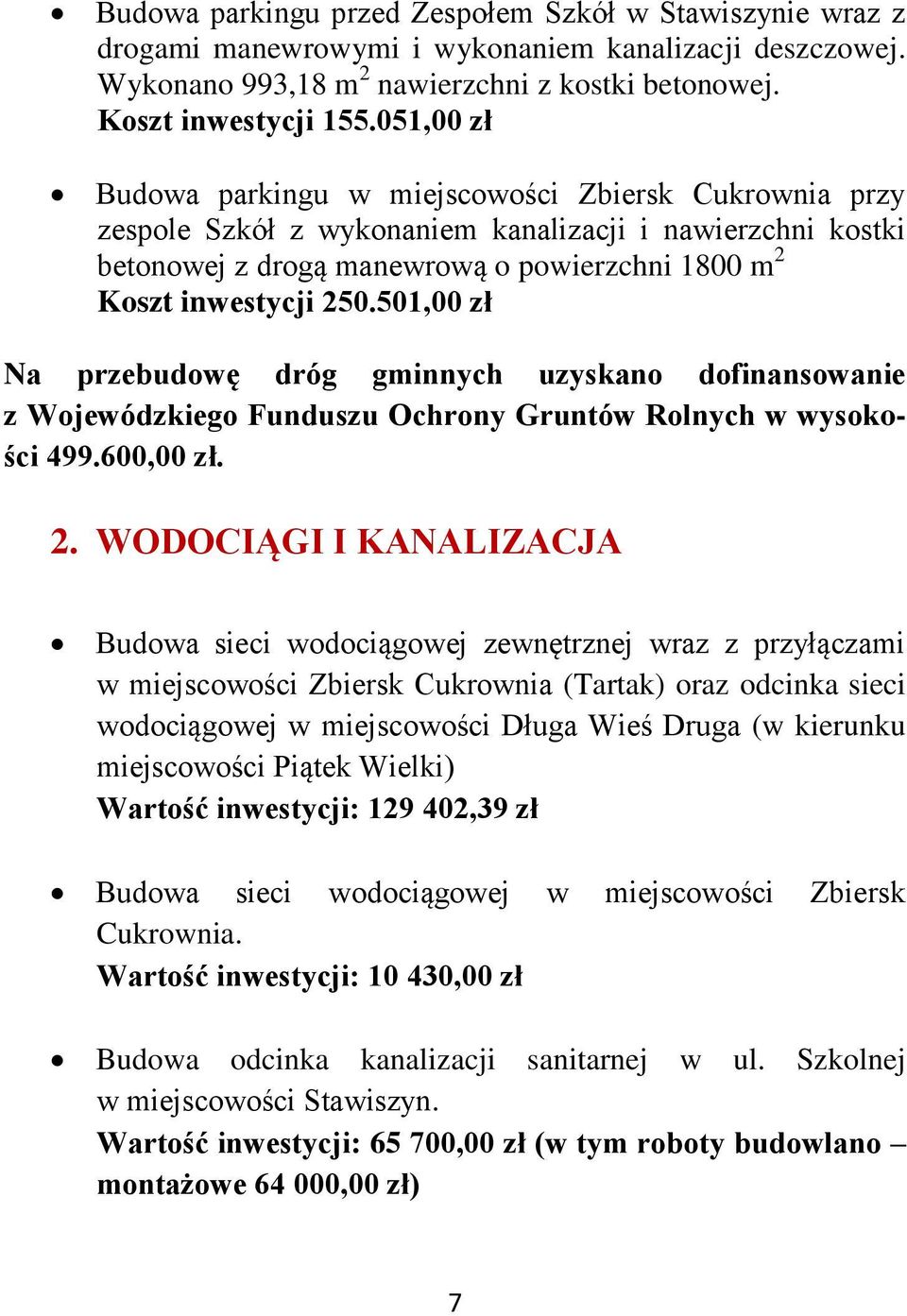 501,00 zł Na przebudowę dróg gminnych uzyskano dofinansowanie z Wojewódzkiego Funduszu Ochrony Gruntów Rolnych w wysokości 499.600,00 zł. 2.