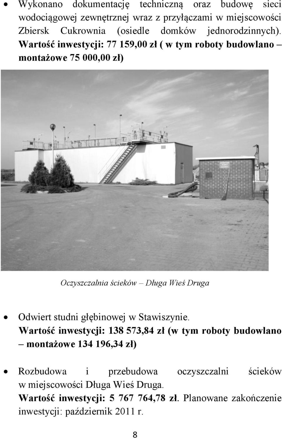 Wartość inwestycji: 77 159,00 zł ( w tym roboty budowlano montażowe 75 000,00 zł) Oczyszczalnia ścieków Długa Wieś Druga Odwiert studni