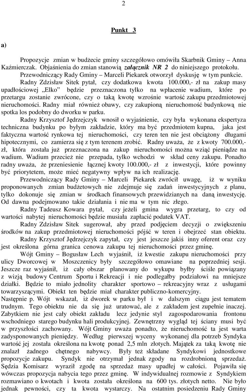 000,- zł na zakup masy upadłościowej Elko będzie przeznaczona tylko na wpłacenie wadium, które po przetargu zostanie zwrócone, czy o taką kwotę wzrośnie wartość zakupu przedmiotowej nieruchomości.