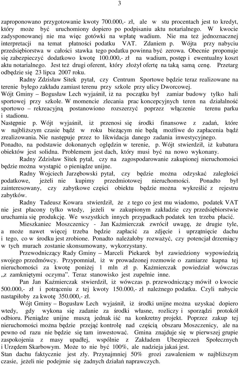 Wójta przy nabyciu przedsiębiorstwa w całości stawka tego podatku powinna być zerowa. Obecnie proponuje się zabezpieczyć dodatkowo kwotę 100.