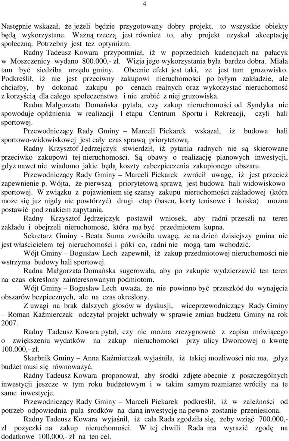 Miała tam być siedziba urzędu gminy. Obecnie efekt jest taki, Ŝe jest tam gruzowisko.