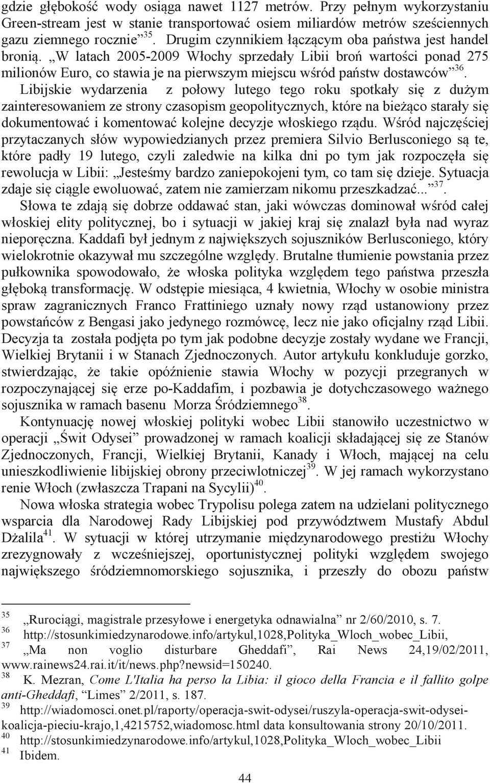 Libijskie wydarzenia z połowy lutego tego roku spotkały się z dużym zainteresowaniem ze strony czasopism geopolitycznych, które na bieżąco starały się dokumentować i komentować kolejne decyzje