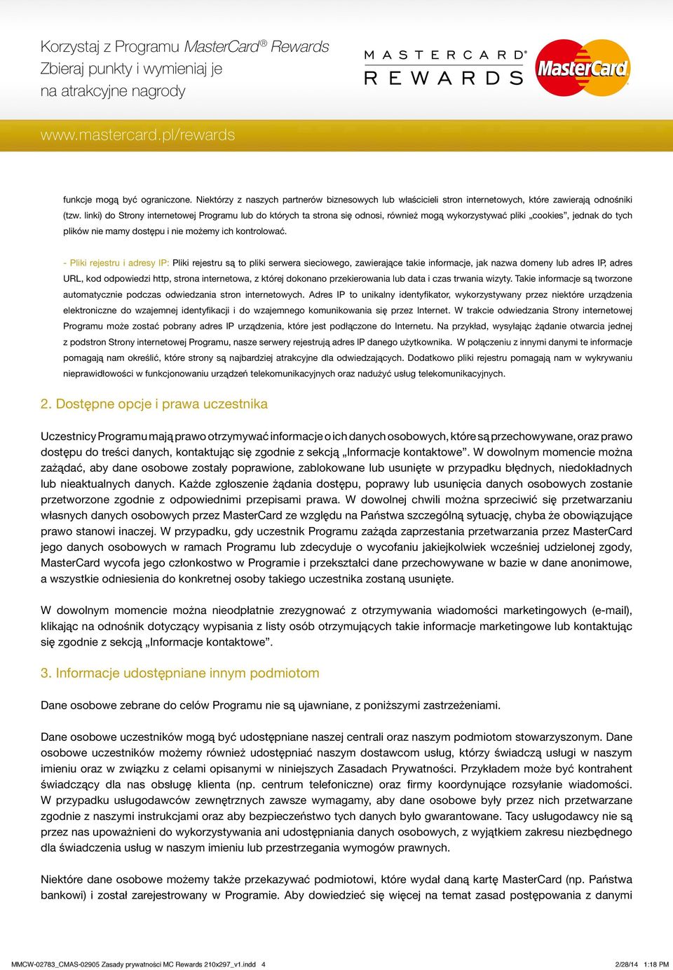- Pliki rejestru i adresy IP: Pliki rejestru są to pliki serwera sieciowego, zawierające takie informacje, jak nazwa domeny lub adres IP, adres URL, kod odpowiedzi http, strona internetowa, z której