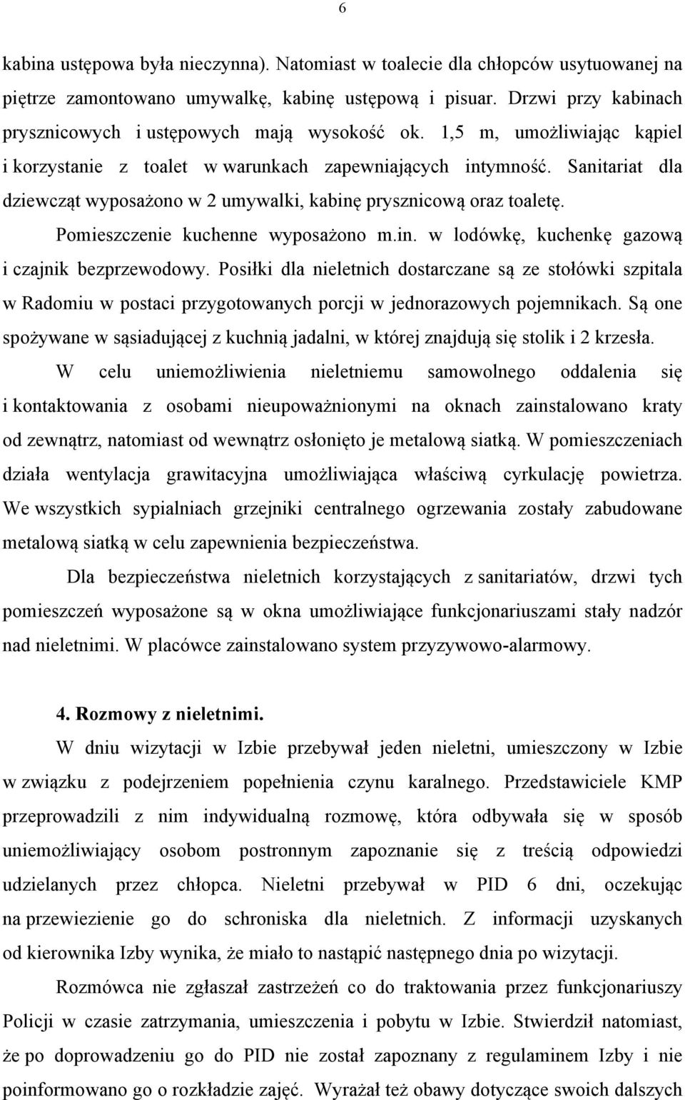 Sanitariat dla dziewcząt wyposażono w 2 umywalki, kabinę prysznicową oraz toaletę. Pomieszczenie kuchenne wyposażono m.in. w lodówkę, kuchenkę gazową i czajnik bezprzewodowy.