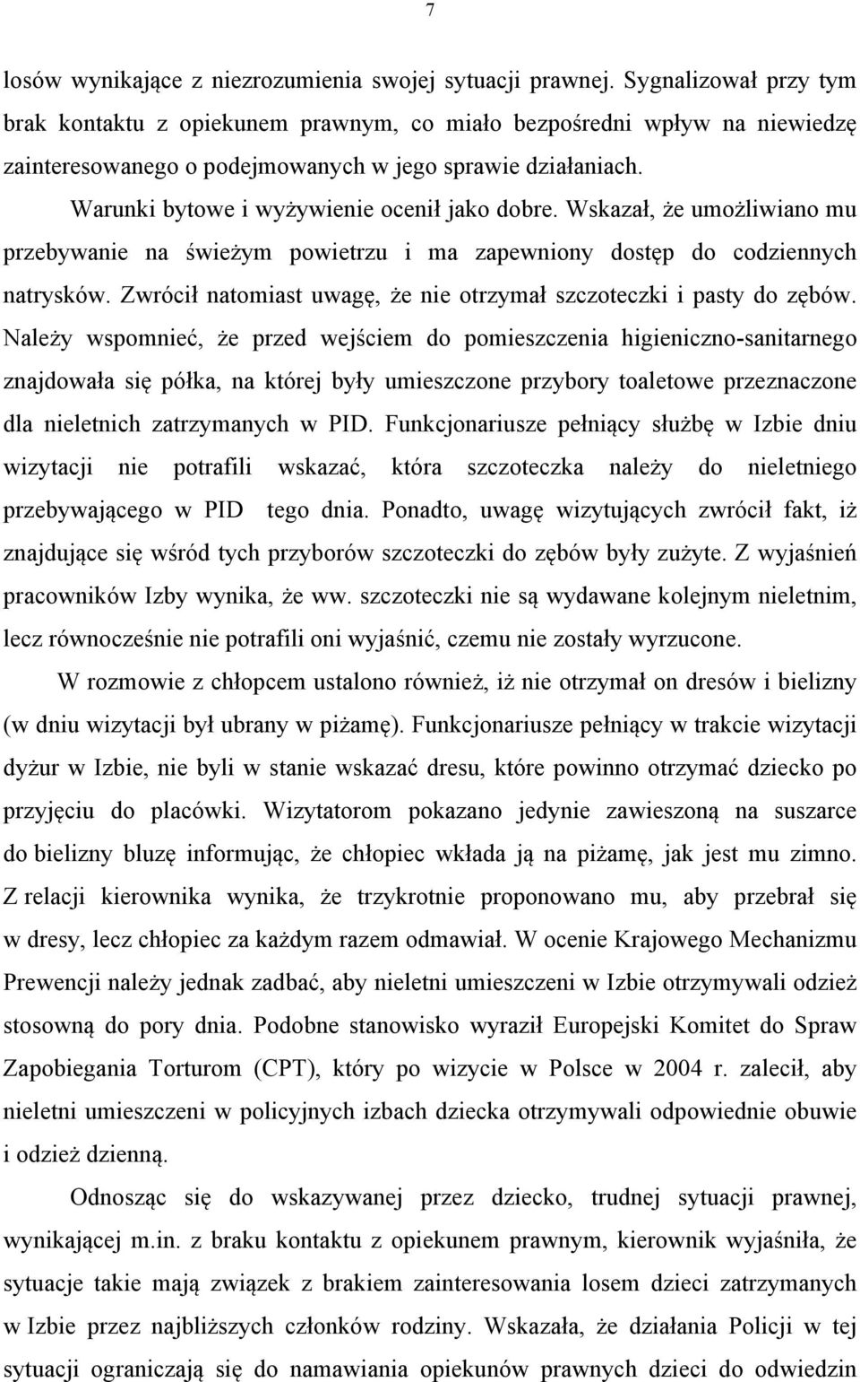 Warunki bytowe i wyżywienie ocenił jako dobre. Wskazał, że umożliwiano mu przebywanie na świeżym powietrzu i ma zapewniony dostęp do codziennych natrysków.