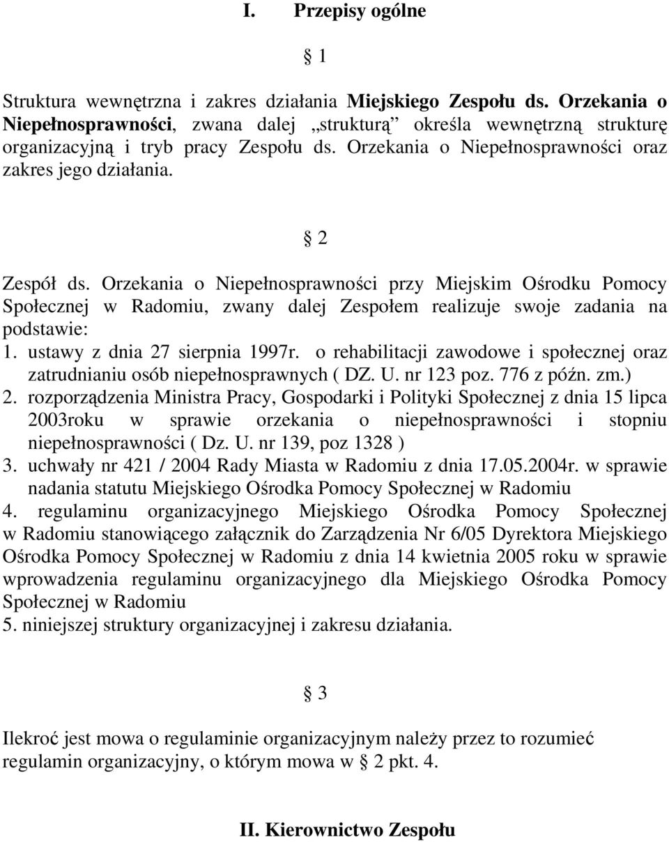 Orzekania o Niepełnosprawności przy Miejskim Ośrodku Pomocy Społecznej w Radomiu, zwany dalej Zespołem realizuje swoje zadania na podstawie: 1. ustawy z dnia 27 sierpnia 1997r.