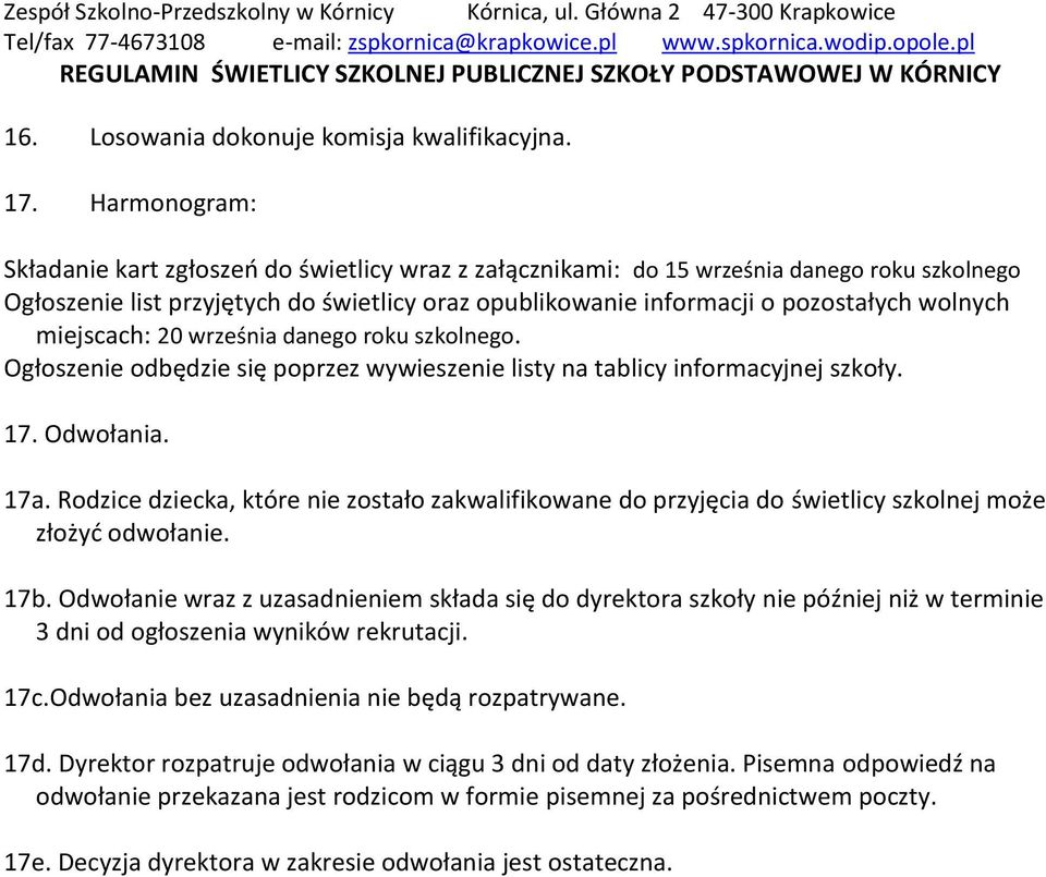 miejscach: 20 września danego roku szkolnego. Ogłoszenie odbędzie się poprzez wywieszenie listy na tablicy informacyjnej szkoły. 17. Odwołania. 17a.