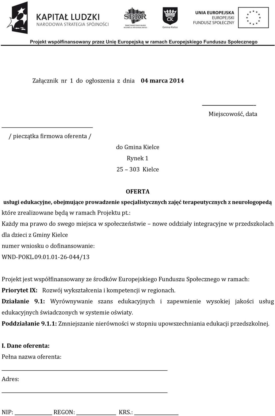 : Każdy ma prawo do swego miejsca w społeczeństwie nowe oddziały integracyjne w przedszkolach dla dzieci z Gminy Kielce numer wniosku o dofinansowanie: WND-POKL.09.01.