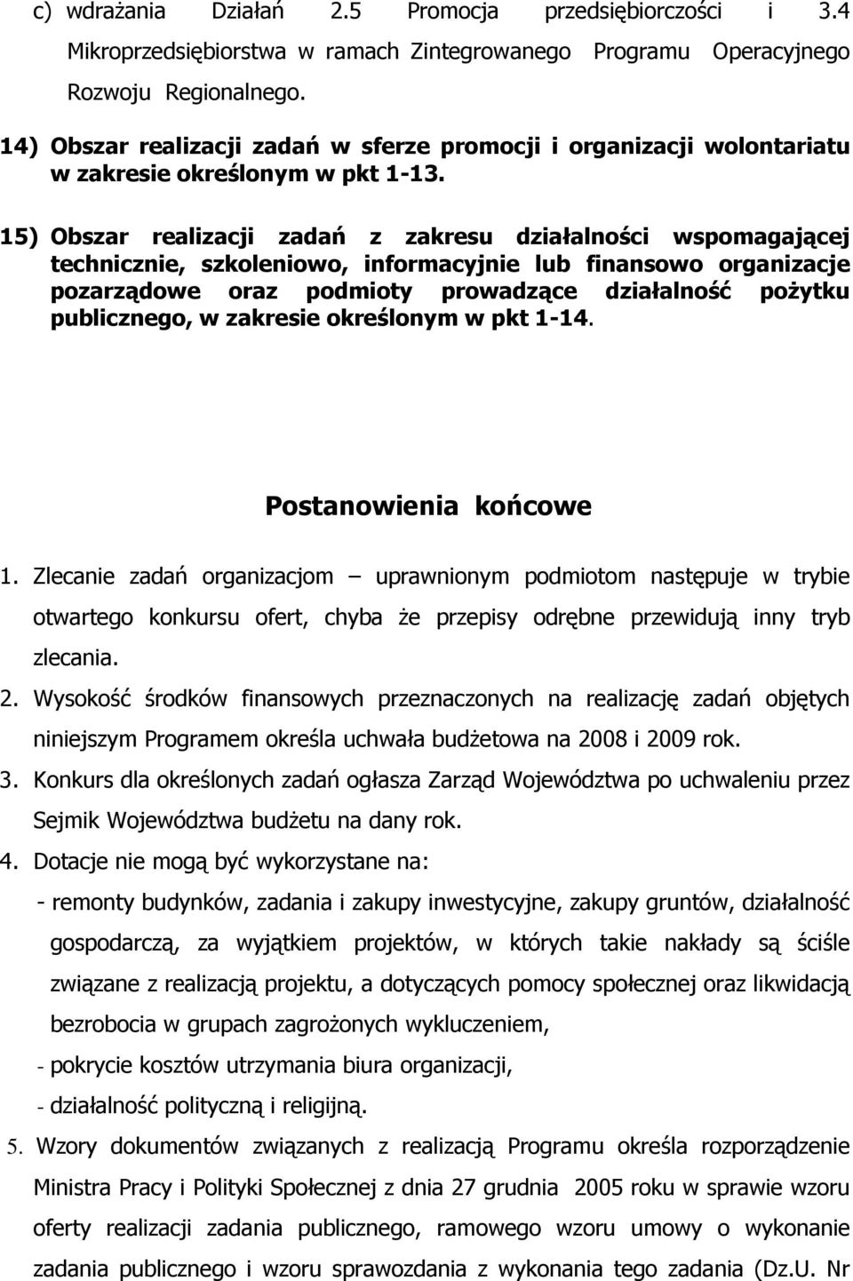 15) Obszar realizacji zadań z zakresu działalności wspomagającej technicznie, szkoleniowo, informacyjnie lub finansowo organizacje pozarządowe oraz podmioty prowadzące działalność poŝytku