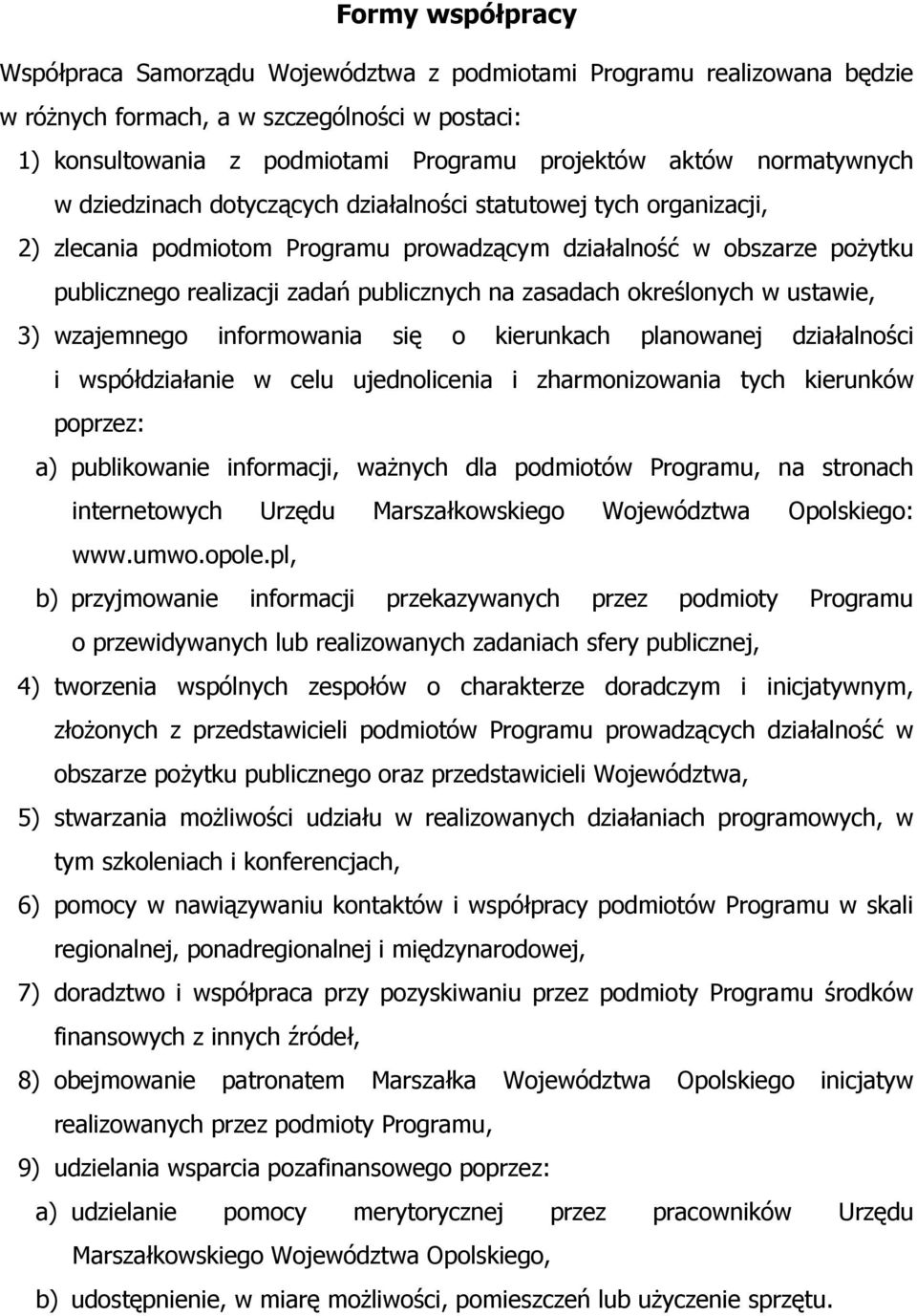 zasadach określonych w ustawie, 3) wzajemnego informowania się o kierunkach planowanej działalności i współdziałanie w celu ujednolicenia i zharmonizowania tych kierunków poprzez: a) publikowanie