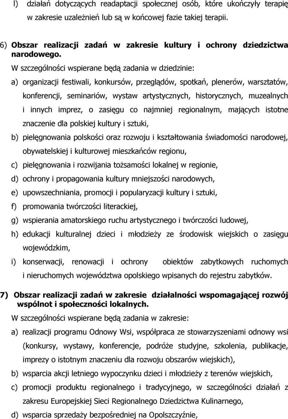 W szczególności wspierane będą zadania w dziedzinie: a) organizacji festiwali, konkursów, przeglądów, spotkań, plenerów, warsztatów, konferencji, seminariów, wystaw artystycznych, historycznych,