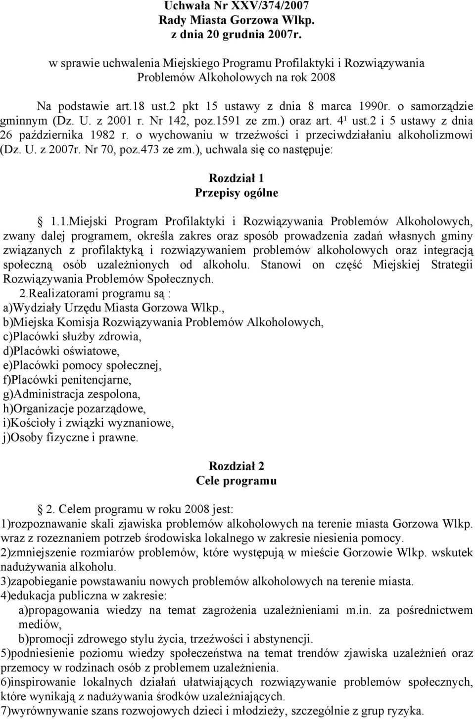 o wychowaniu w trzeźwości i przeciwdziałaniu alkoholizmowi (Dz. U. z 2007r. Nr 70, poz.473 ze zm.), uchwala się co następuje: Rozdział 1 