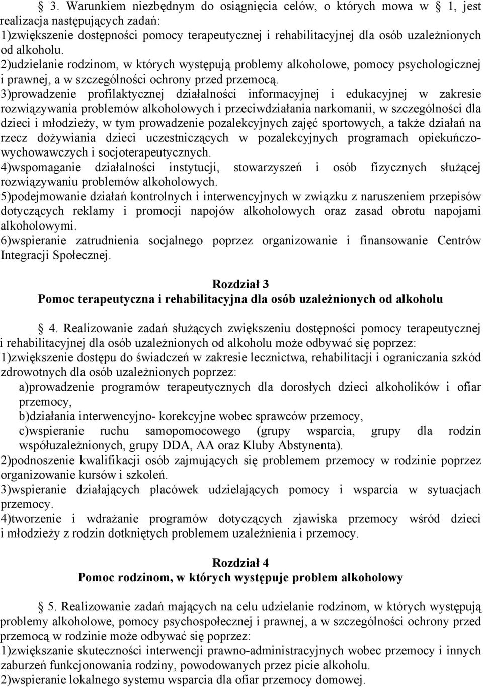3)prowadzenie profilaktycznej działalności informacyjnej i edukacyjnej w zakresie rozwiązywania problemów alkoholowych i przeciwdziałania narkomanii, w szczególności dla dzieci i młodzieży, w tym