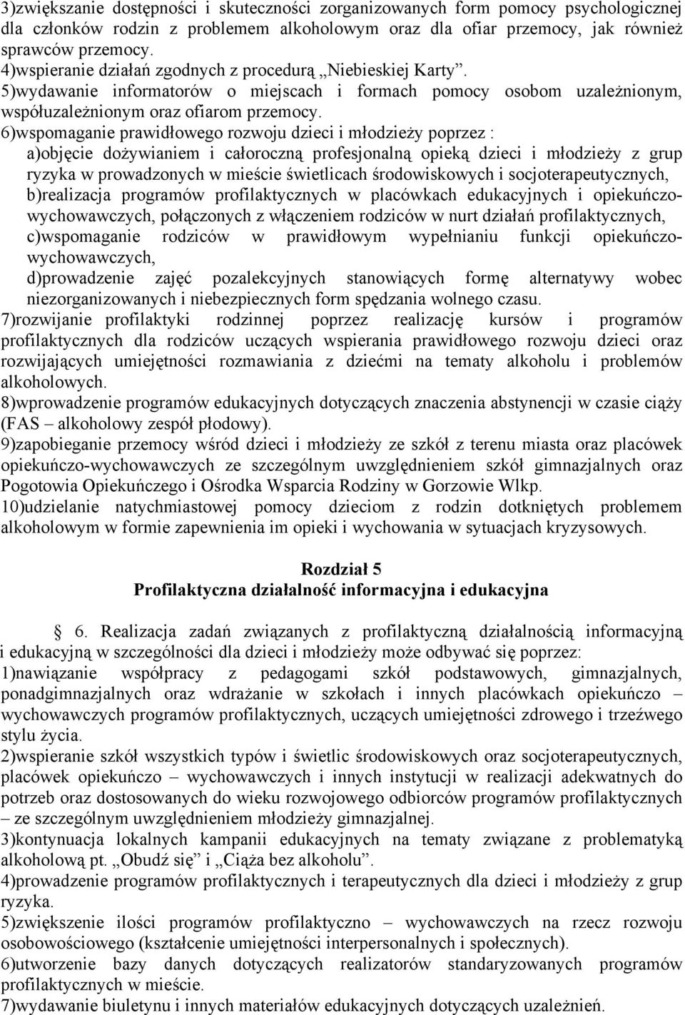 6)wspomaganie prawidłowego rozwoju dzieci i młodzieży poprzez : a)objęcie dożywianiem i całoroczną profesjonalną opieką dzieci i młodzieży z grup ryzyka w prowadzonych w mieście świetlicach