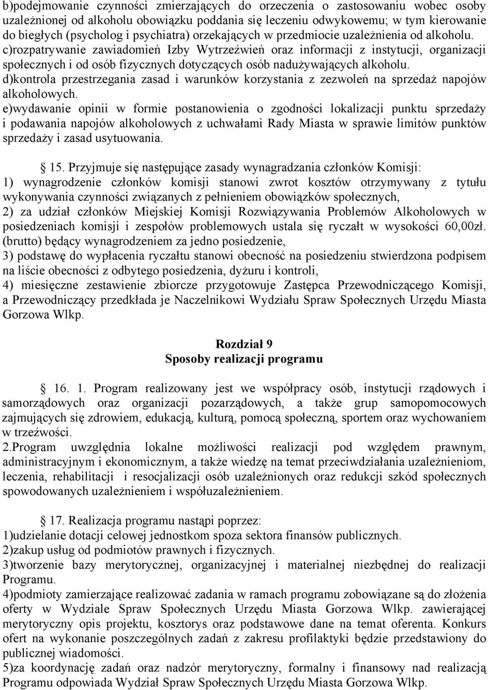 c)rozpatrywanie zawiadomień Izby Wytrzeźwień oraz informacji z instytucji, organizacji społecznych i od osób fizycznych dotyczących osób nadużywających alkoholu.