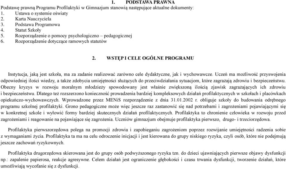 WSTĘP I CELE OGÓLNE PROGRAMU Instytucja, jaką jest szkoła, ma za zadanie realizować zarówno cele dydaktyczne, jak i wychowawcze.