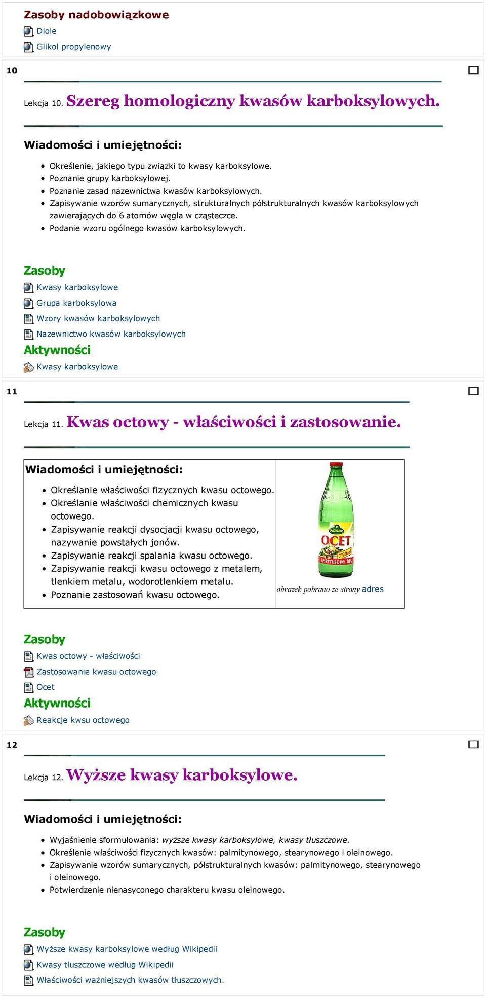 Podanie wzoru ogólnego kwasów karboksylowych. Kwasy karboksylowe Grupa karboksylowa Wzory kwasów karboksylowych Nazewnictwo kwasów karboksylowych Kwasy karboksylowe 11 Lekcja 11.