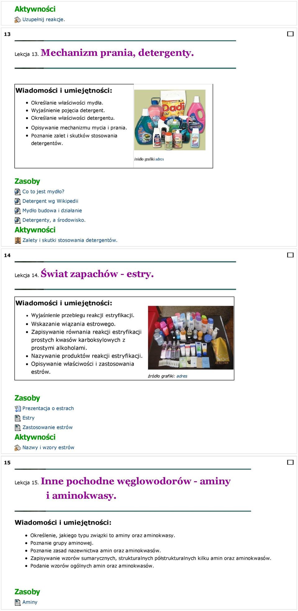 Zalety i skutki stosowania detergentów. 14 Lekcja 14. Świat zapachów - estry. Wyjaśnienie przebiegu reakcji estryfikacji. Wskazanie wiązania estrowego.