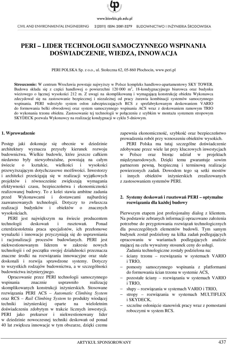 Budowa składa się z części handlowej o powierzchni 120 000 m 2, 18-kondygnacyjnego biurowca oraz budynku wieżowego o łącznej wysokości 212 m.