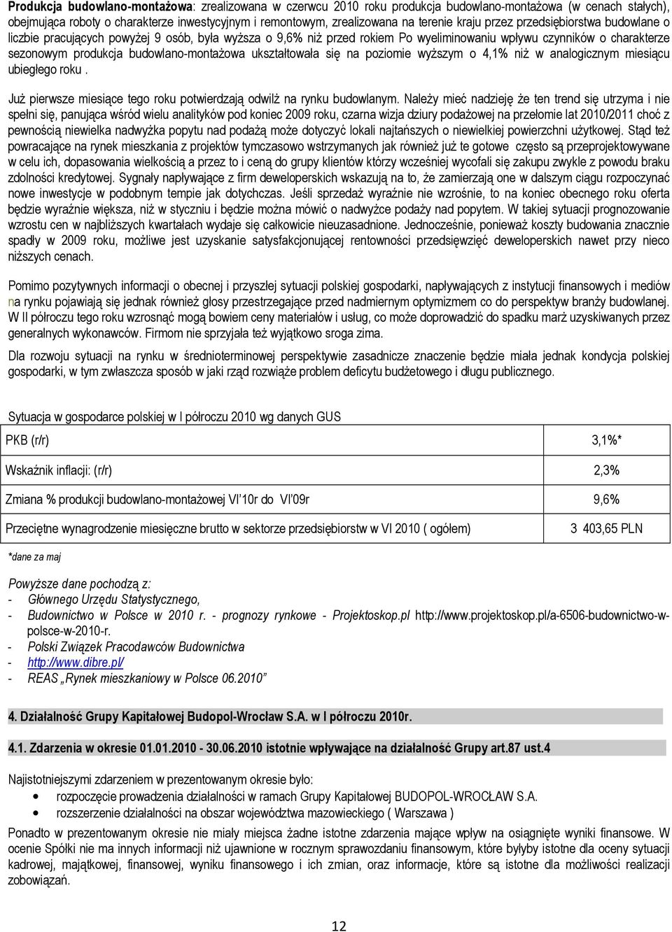 budowlano-montażowa ukształtowała się na poziomie wyższym o 4,1% niż w analogicznym miesiącu ubiegłego roku. Już pierwsze miesiące tego roku potwierdzają odwilż na rynku budowlanym.