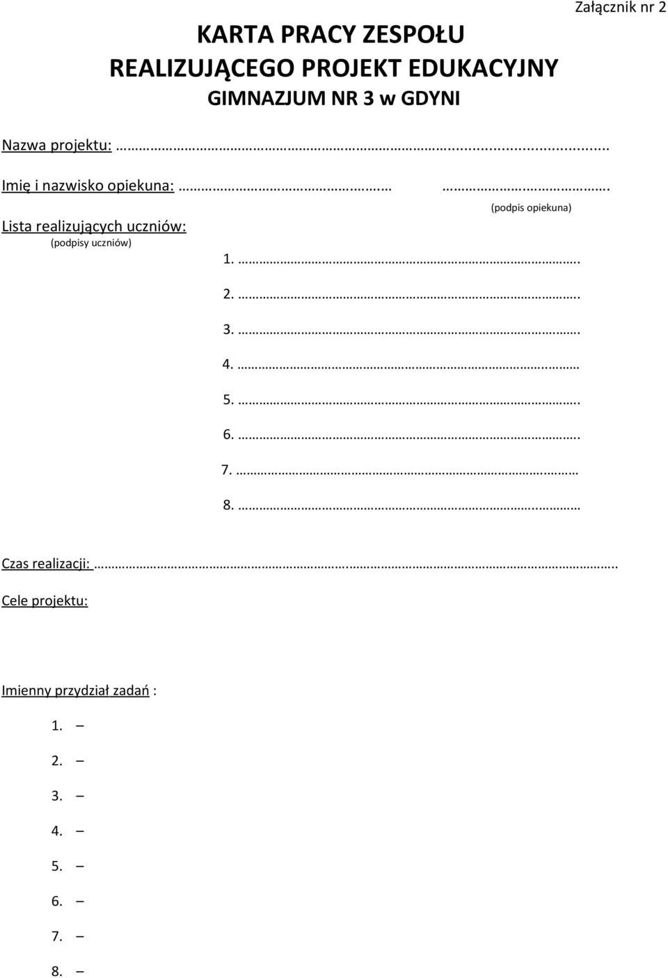 . Lista realizujących uczniów: (podpisy uczniów).. (podpis opiekuna) 1... 2... 3.