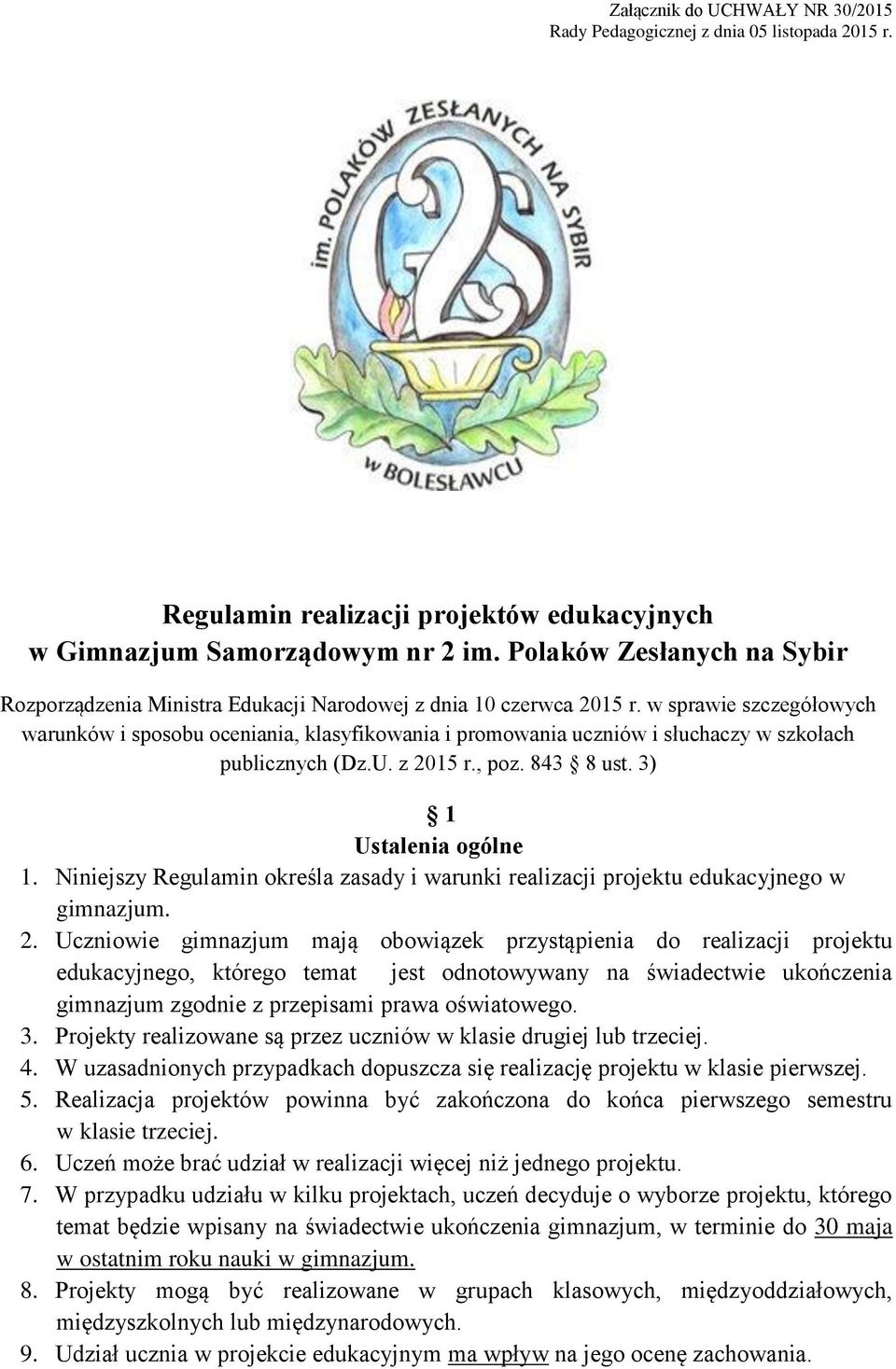 w sprawie szczegółowych warunków i sposobu oceniania, klasyfikowania i promowania uczniów i słuchaczy w szkołach publicznych (Dz.U. z 2015 r., poz. 843 8 ust. 3) 1 Ustalenia ogólne 1.