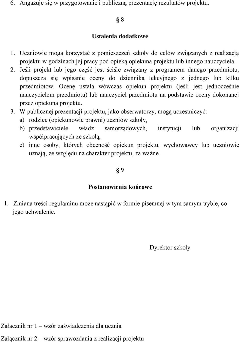 Jeśli projekt lub jego część jest ściśle związany z programem danego przedmiotu, dopuszcza się wpisanie oceny do dziennika lekcyjnego z jednego lub kilku przedmiotów.