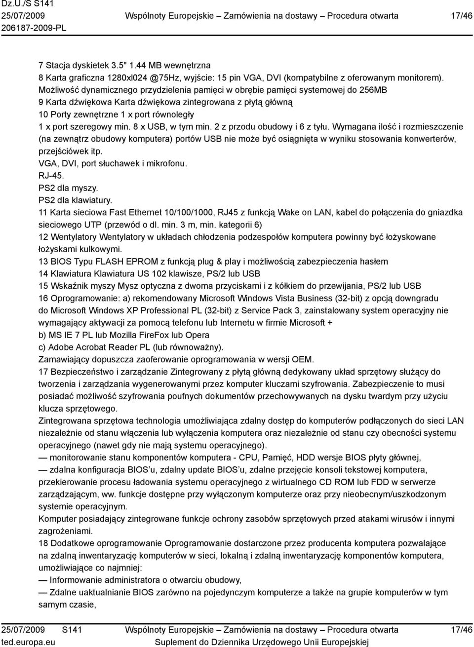 szeregowy min. 8 x USB, w tym min. 2 z przodu obudowy i 6 z tyłu.