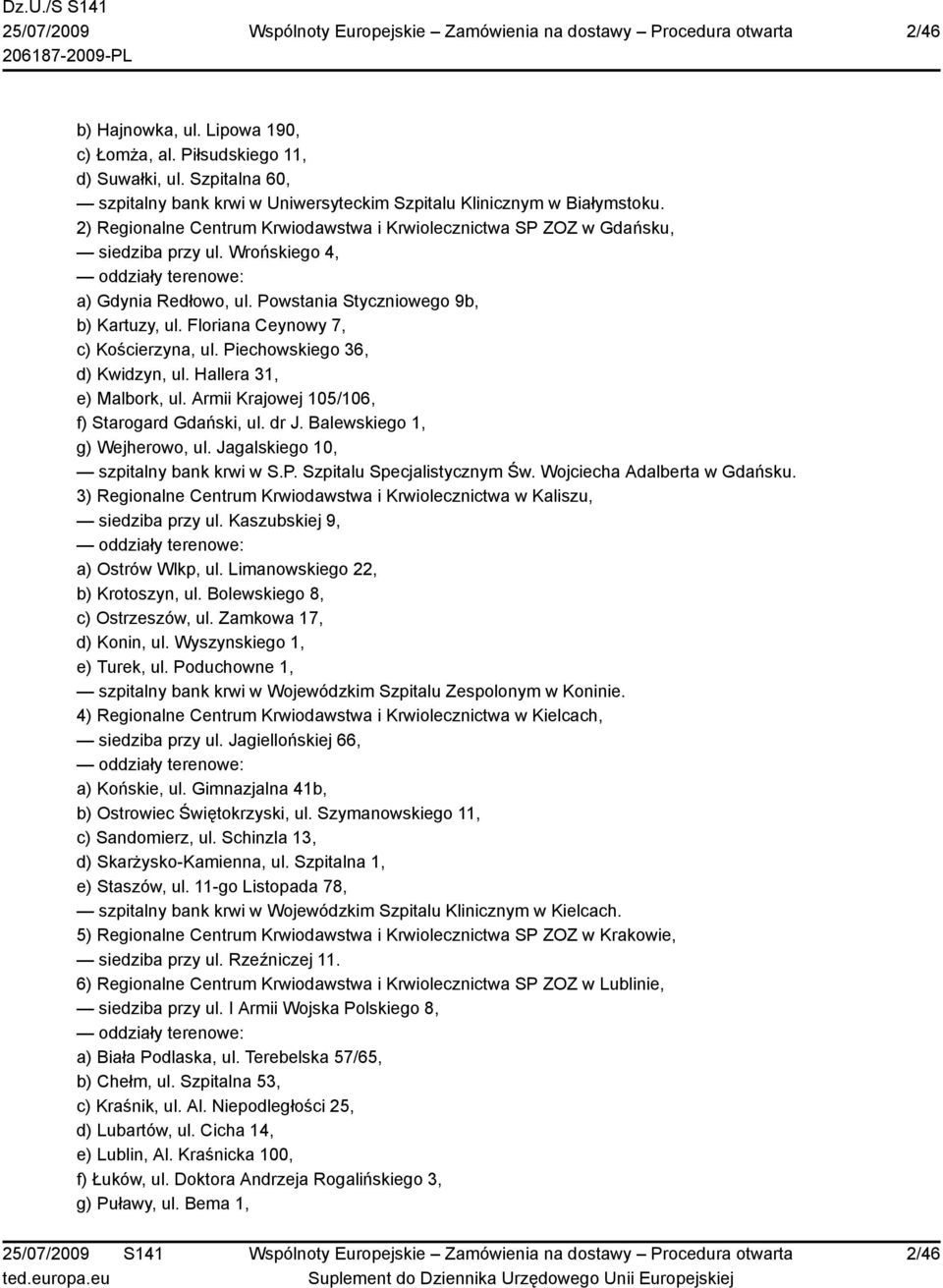 Floriana Ceynowy 7, c) Kościerzyna, ul. Piechowskiego 36, d) Kwidzyn, ul. Hallera 31, e) Malbork, ul. Armii Krajowej 105/106, f) Starogard Gdański, ul. dr J. Balewskiego 1, g) Wejherowo, ul.