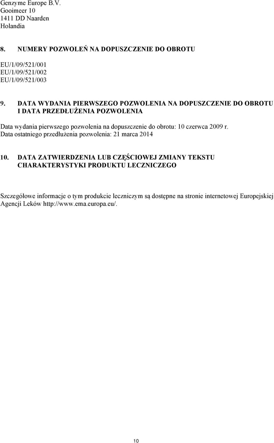 obrotu: 10 czerwca 2009 r. Data ostatniego przedłużenia pozwolenia: 21 marca 2014 10.