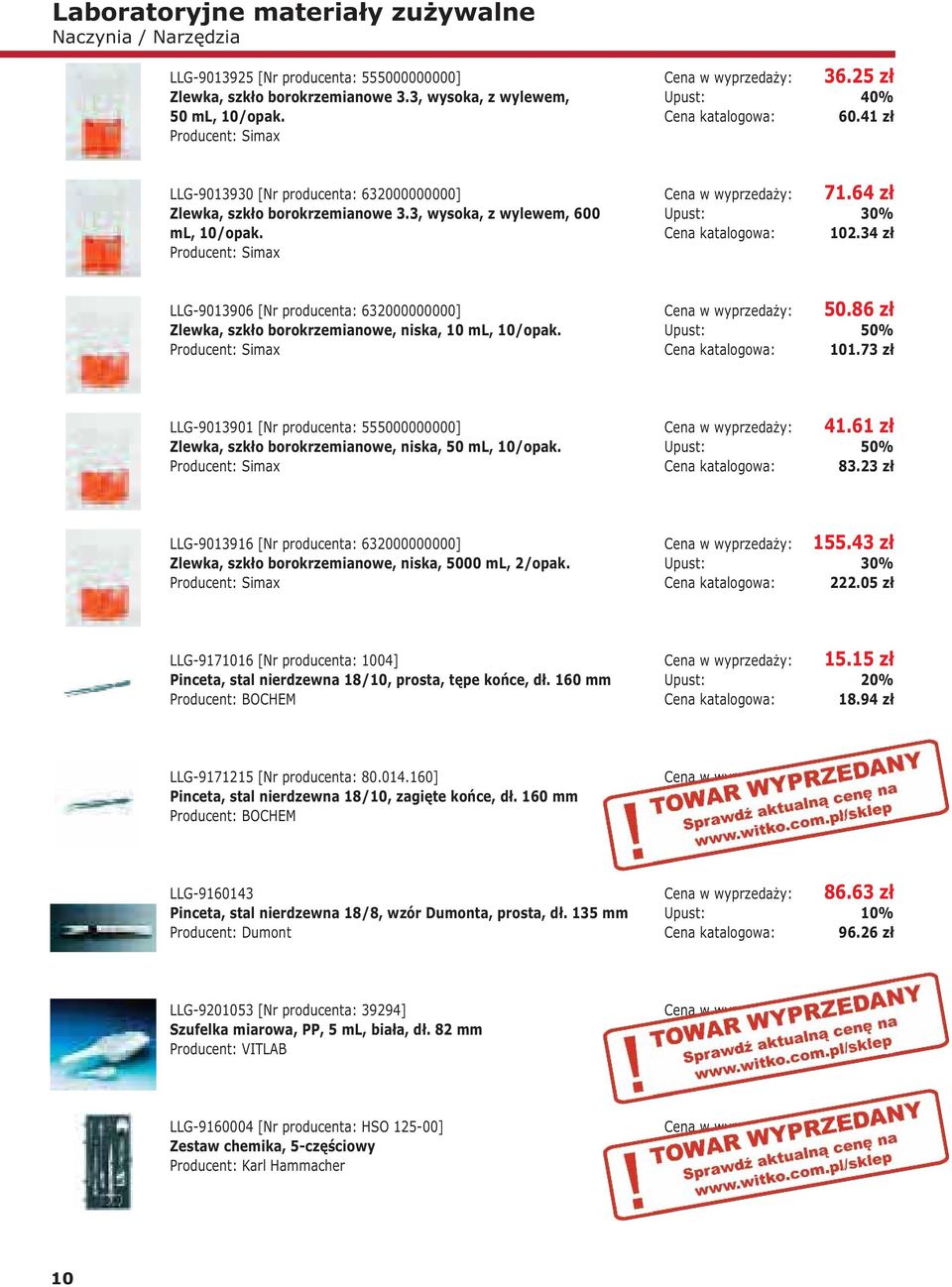 34 zł LLG-9013906 [Nr producenta: 632000000000] Zlewka, szkło borokrzemianowe, niska, 10 ml, 10/opak. Producent: Simax 50.86 zł 101.
